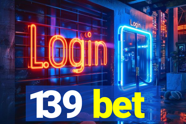 139 bet